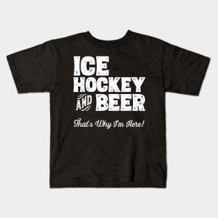 Ice hockey and Beer that's why I'm here! Sports fan design Kids T-Shirt